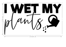 Load image into Gallery viewer, Funny vinyl decal saying “I Wet My Plants” on a plant pot