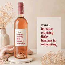 Load image into Gallery viewer, Funny Teacher Wine Label | Because Teaching Little Humans Is Exhausting - Love and Labels
