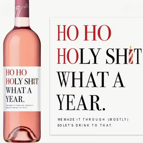 Ho Ho Holy Sh*t What a Year – Funny Wine Bottle Sticker - Love and Labels