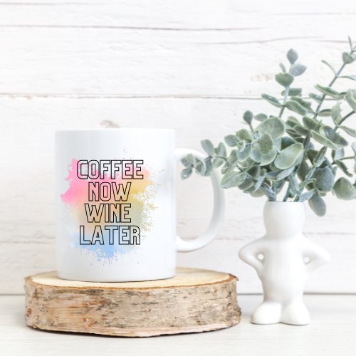 Coffee Now Wine Later Mug - Love and Labels